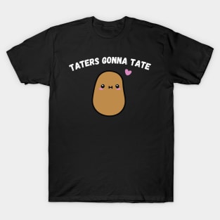 Taters Gonna Tate Funny Potato Tater Tot Foodie Potatoes T-Shirt